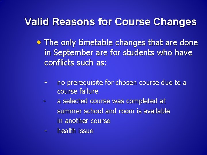 Valid Reasons for Course Changes • The only timetable changes that are done in