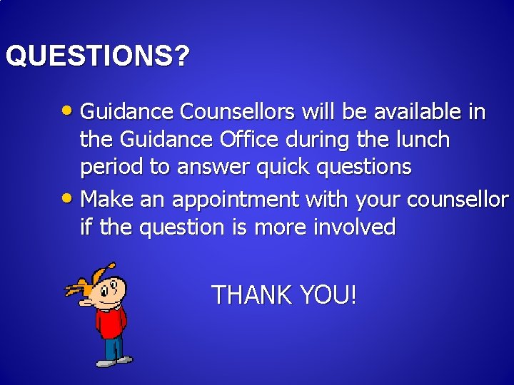 QUESTIONS? • Guidance Counsellors will be available in the Guidance Office during the lunch QUESTIONS? • Guidance Counsellors will be available in the Guidance Office during the lunch