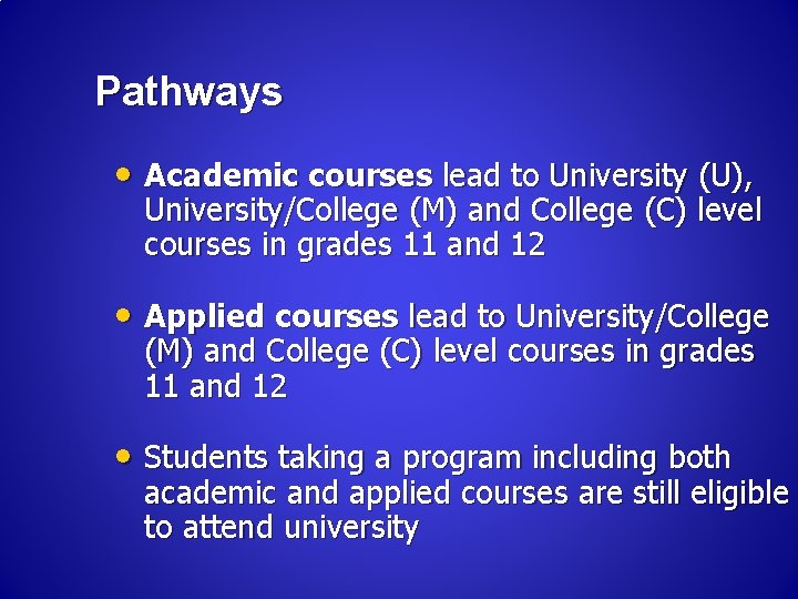Pathways • Academic courses lead to University (U), University/College (M) and College (C) level Pathways • Academic courses lead to University (U), University/College (M) and College (C) level