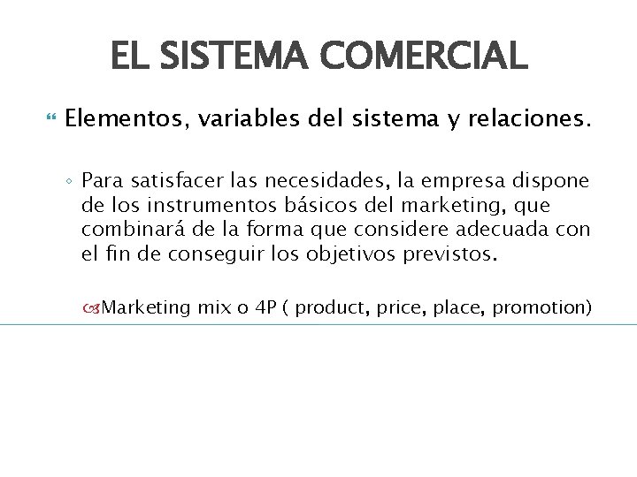 EL SISTEMA COMERCIAL Elementos, variables del sistema y relaciones. ◦ Para satisfacer las necesidades,