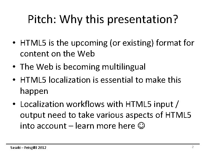 Pitch: Why this presentation? • HTML 5 is the upcoming (or existing) format for Pitch: Why this presentation? • HTML 5 is the upcoming (or existing) format for