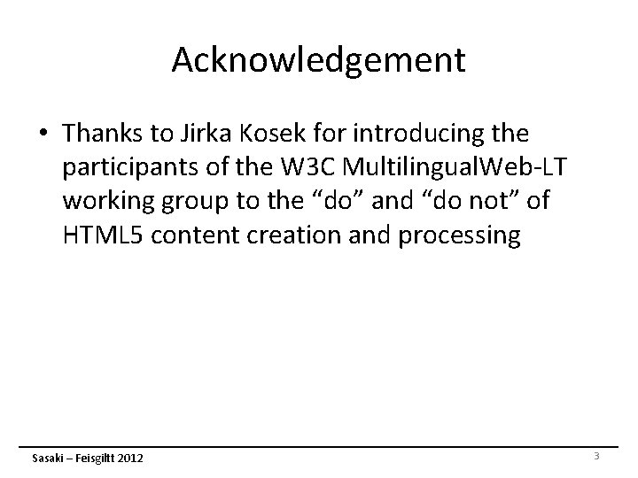 Acknowledgement • Thanks to Jirka Kosek for introducing the participants of the W 3 Acknowledgement • Thanks to Jirka Kosek for introducing the participants of the W 3