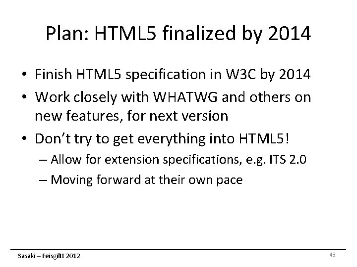 Plan: HTML 5 finalized by 2014 • Finish HTML 5 specification in W 3 Plan: HTML 5 finalized by 2014 • Finish HTML 5 specification in W 3