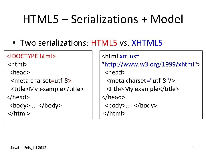 HTML 5 – Serializations + Model • Two serializations: HTML 5 vs. XHTML 5 HTML 5 – Serializations + Model • Two serializations: HTML 5 vs. XHTML 5