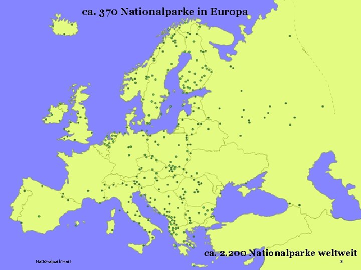 ca. 370 Nationalparke in Europa ca. 2. 200 Nationalparke weltweit Nationalpark Harz 3 