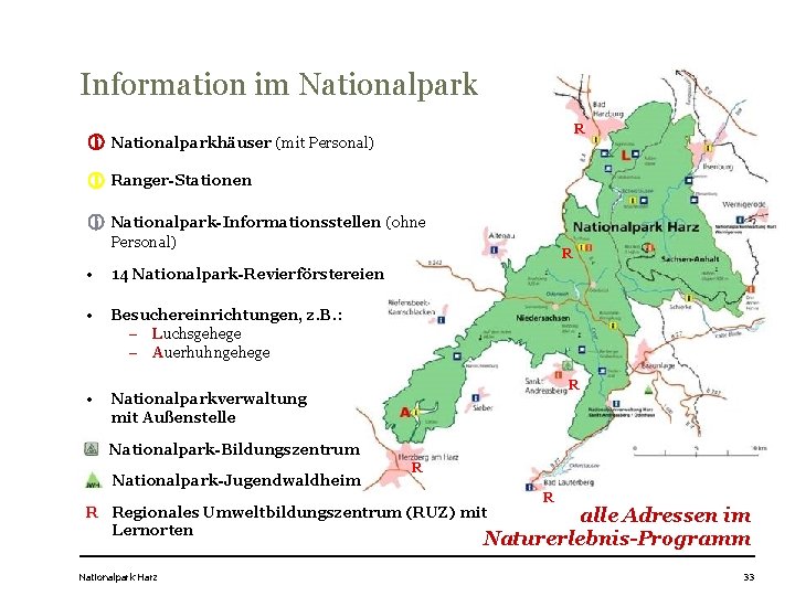 Information im Nationalpark R Nationalparkhäuser (mit Personal) Ranger-Stationen Nationalpark-Informationsstellen (ohne Personal) • 14 Nationalpark-Revierförstereien