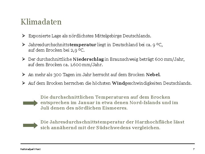 Klimadaten Ø Exponierte Lage als nördlichstes Mittelgebirge Deutschlands. Ø Jahresdurchschnittstemperatur liegt in Deutschland bei