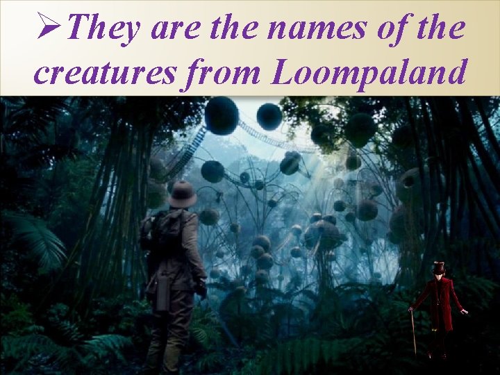 Loompaland General menu Children Information Other characters Author Surprise
