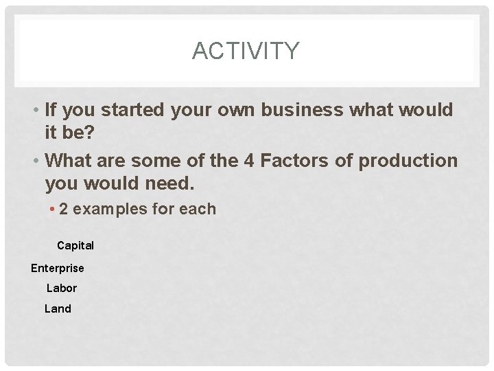ACTIVITY • If you started your own business what would it be? • What