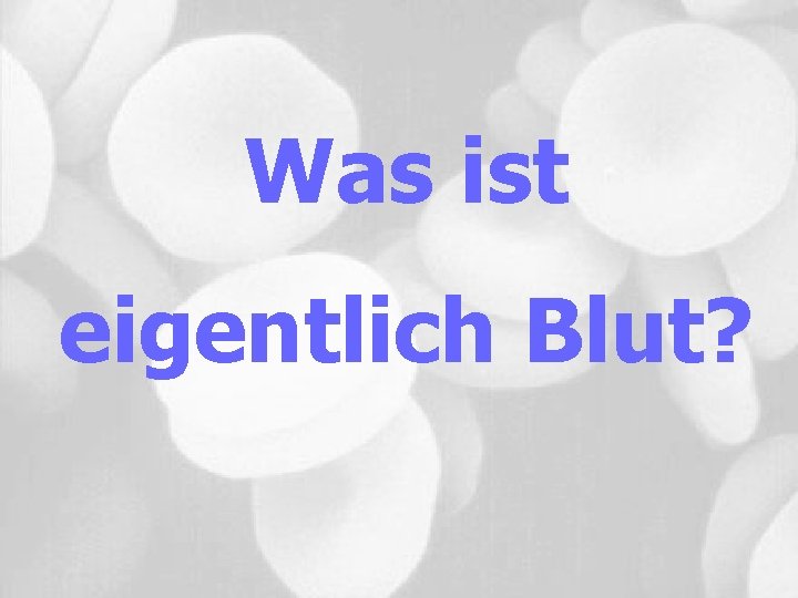 Was ist eigentlich Blut? 