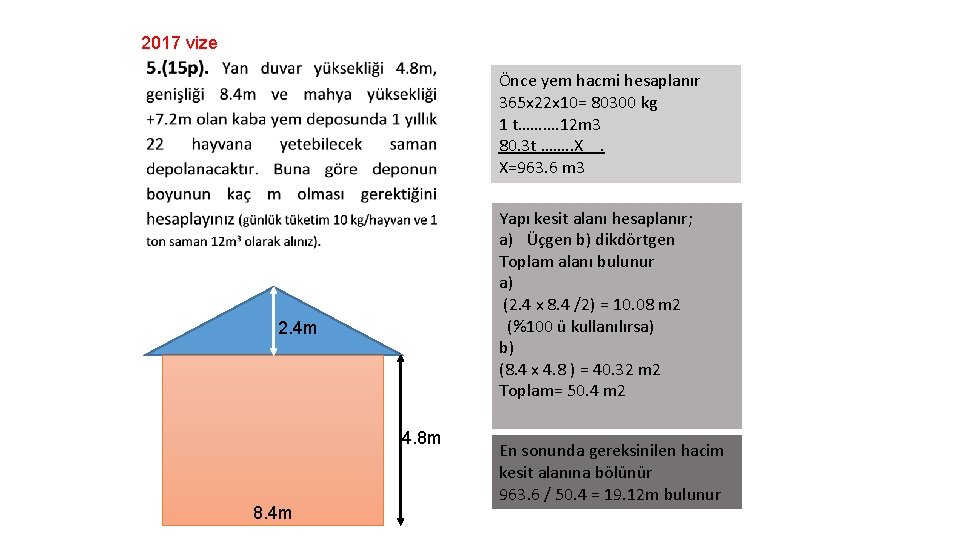 2017 vize Önce yem hacmi hesaplanır 365 x 22 x 10= 80300 kg 1