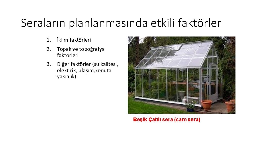 Seraların planlanmasında etkili faktörler 1. İklim faktörleri 2. Topak ve topoğrafya faktörleri 3. Diğer