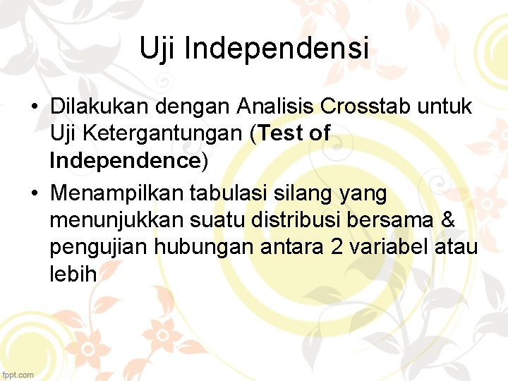 Uji Independensi • Dilakukan dengan Analisis Crosstab untuk Uji Ketergantungan (Test of Independence) •