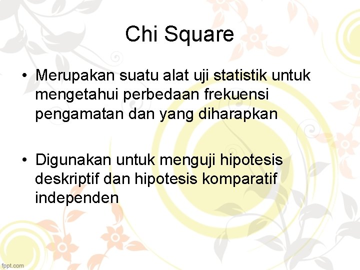Chi Square • Merupakan suatu alat uji statistik untuk mengetahui perbedaan frekuensi pengamatan dan