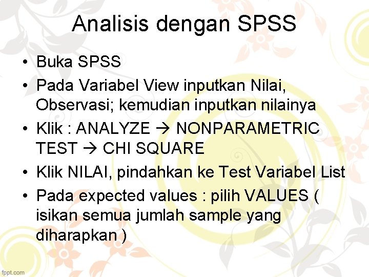 Analisis dengan SPSS • Buka SPSS • Pada Variabel View inputkan Nilai, Observasi; kemudian