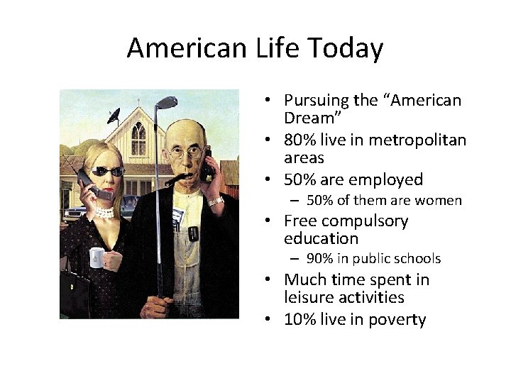 American Life Today • Pursuing the “American Dream” • 80% live in metropolitan areas