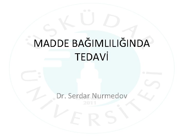 MADDE BAĞIMLILIĞINDA TEDAVİ Dr. Serdar Nurmedov 