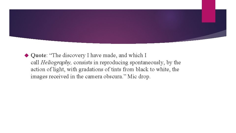  Quote: “The discovery I have made, and which I call Heliography, consists in