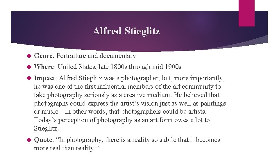 Alfred Stieglitz Genre: Portraiture and documentary Where: United States, late 1800 s through mid