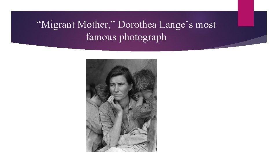 “Migrant Mother, ” Dorothea Lange’s most famous photograph 