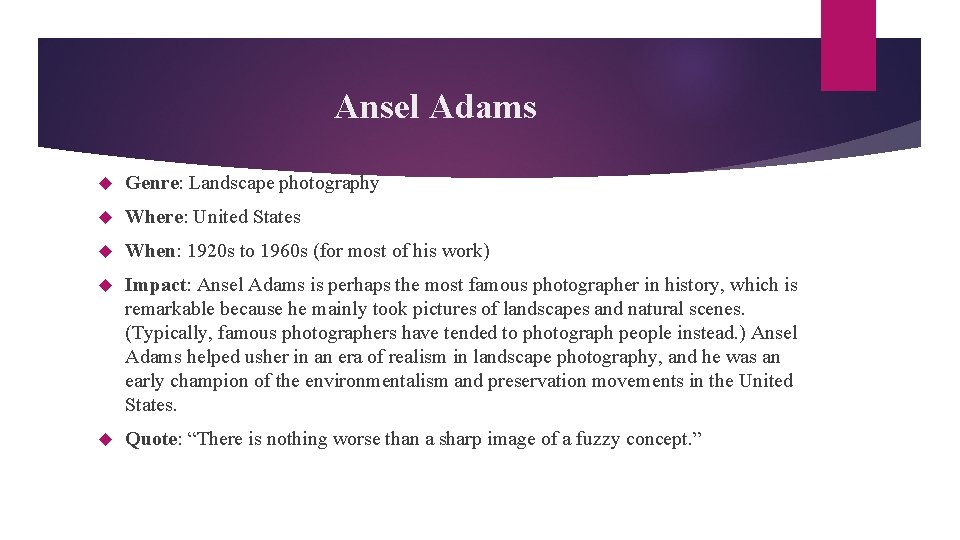 Ansel Adams Genre: Landscape photography Where: United States When: 1920 s to 1960 s
