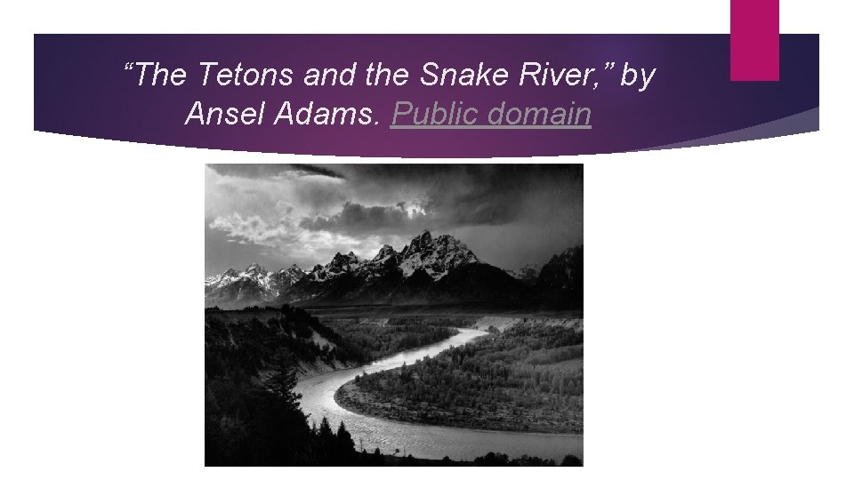 “The Tetons and the Snake River, ” by Ansel Adams. Public domain 