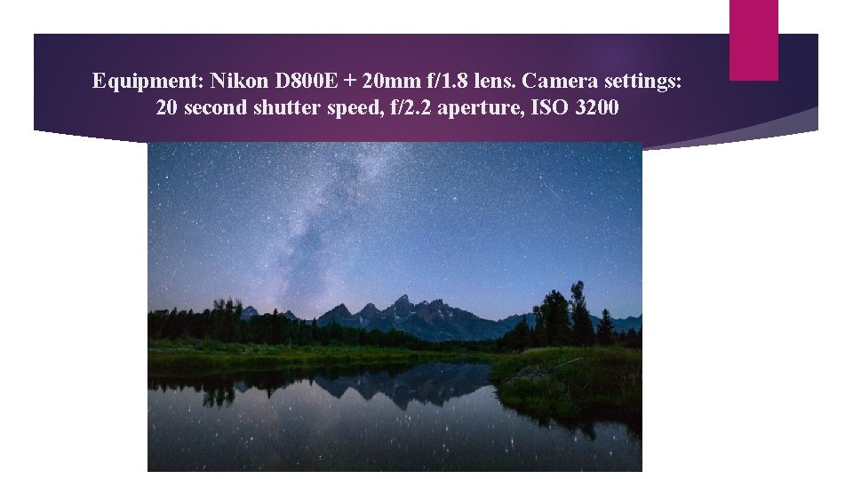 Equipment: Nikon D 800 E + 20 mm f/1. 8 lens. Camera settings: 20