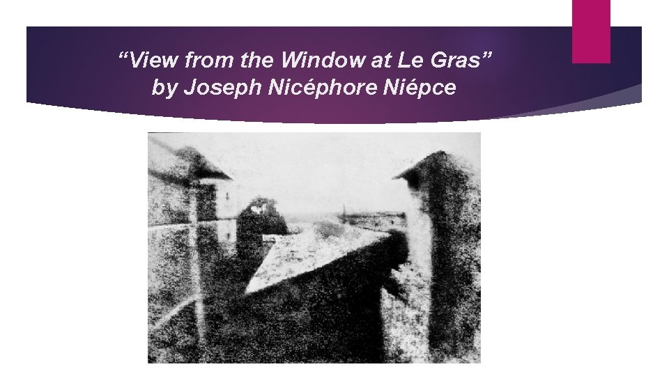 “View from the Window at Le Gras” by Joseph Nicéphore Niépce 