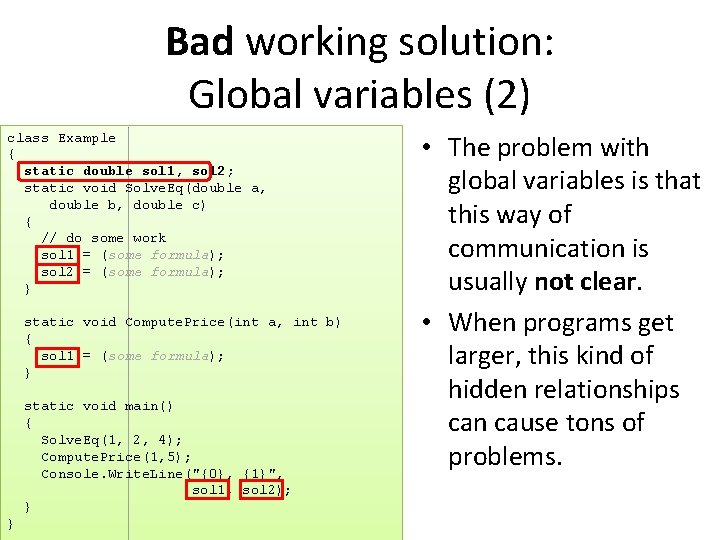 Bad working solution: Global variables (2) class Example { static double sol 1, sol