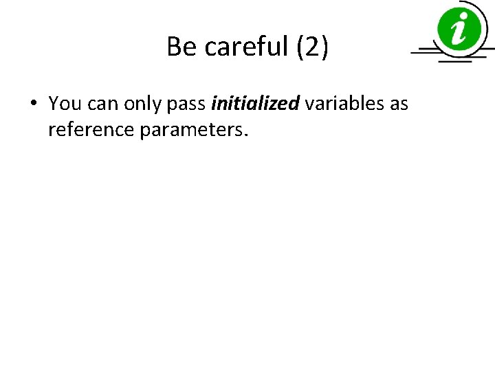 Be careful (2) • You can only pass initialized variables as reference parameters. 
