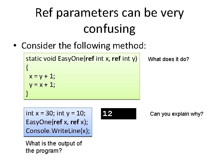 Ref parameters can be very confusing • Consider the following method: static void Easy.