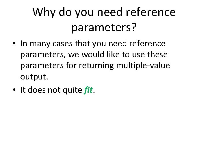 Why do you need reference parameters? • In many cases that you need reference