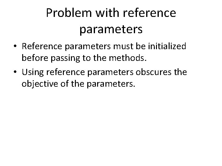 Problem with reference parameters • Reference parameters must be initialized before passing to the
