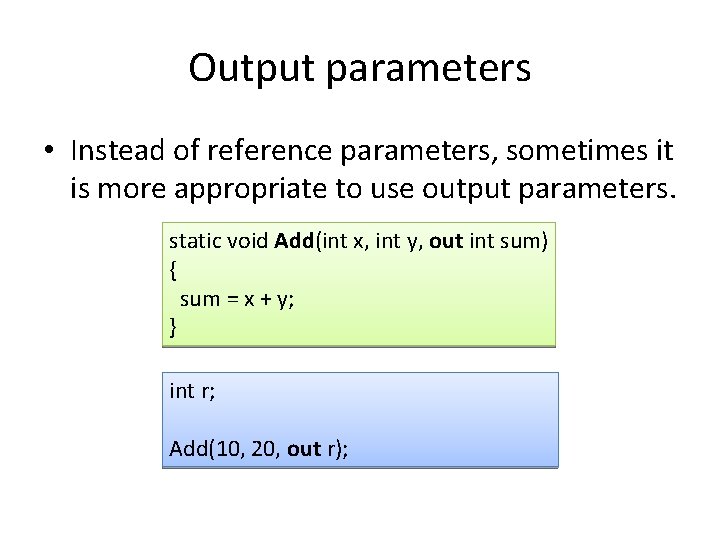 Output parameters • Instead of reference parameters, sometimes it is more appropriate to use