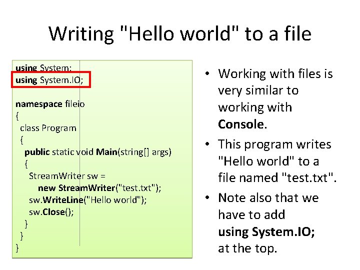 Writing "Hello world" to a file using System; using System. IO; namespace fileio {