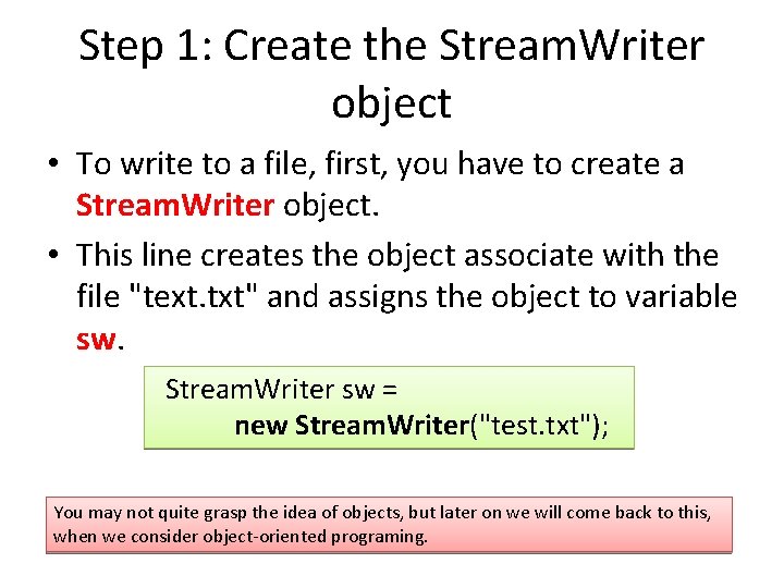 Step 1: Create the Stream. Writer object • To write to a file, first,