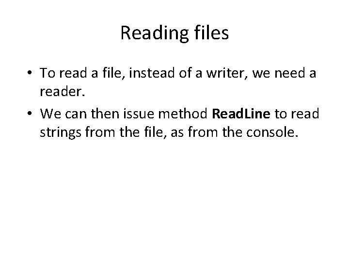 Reading files • To read a file, instead of a writer, we need a