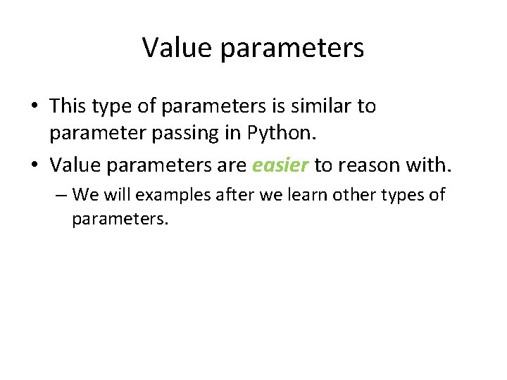 Value parameters • This type of parameters is similar to parameter passing in Python.