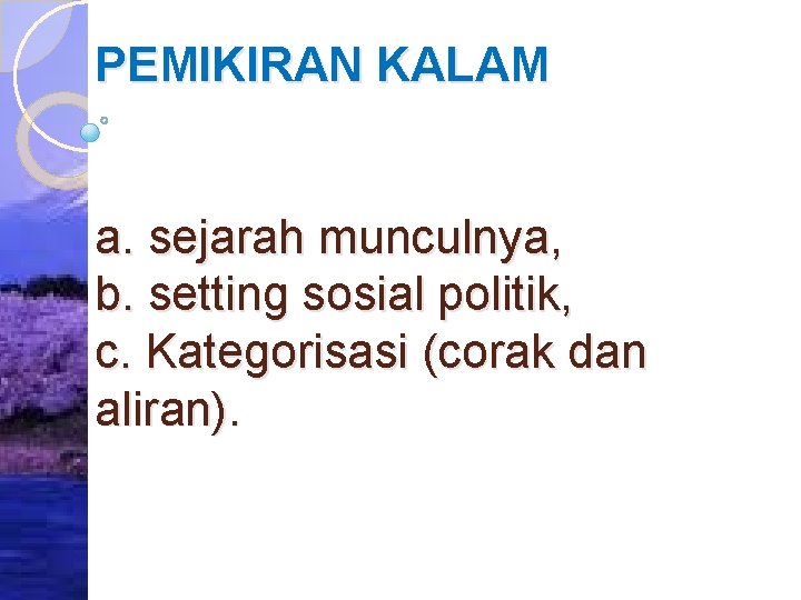 PEMIKIRAN KALAM a. sejarah munculnya, b. setting sosial politik, c. Kategorisasi (corak dan aliran).