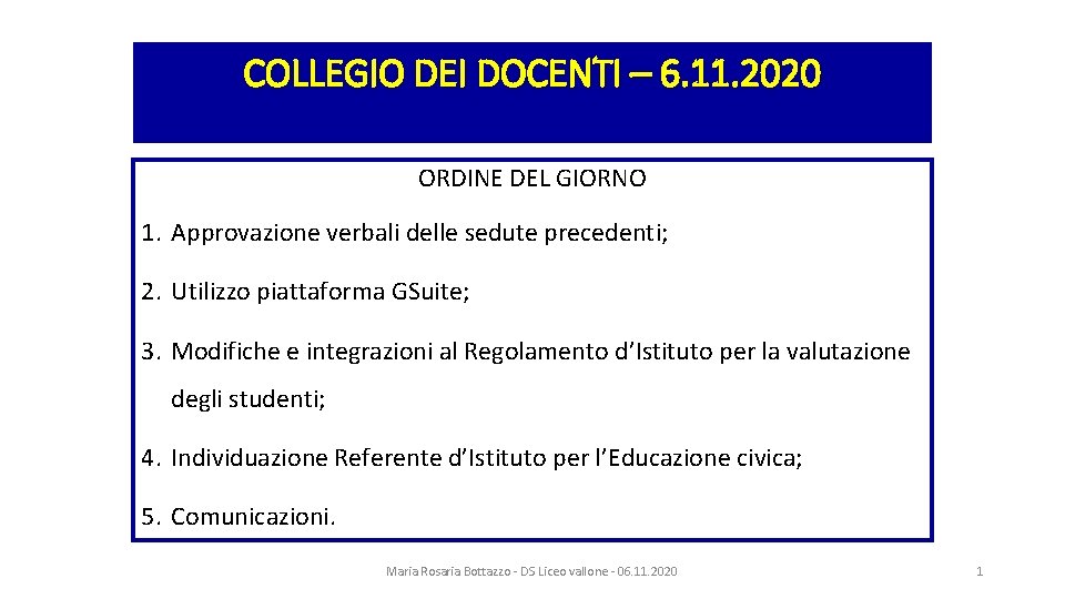 COLLEGIO DEI DOCENTI – 6. 11. 2020 ORDINE DEL GIORNO 1. Approvazione verbali delle