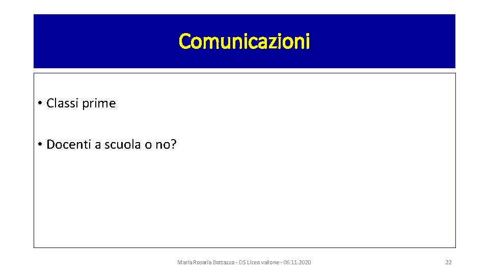 Comunicazioni • Classi prime • Docenti a scuola o no? Maria Rosaria Bottazzo -