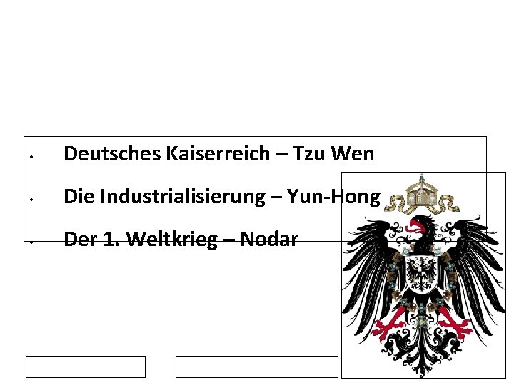  • Deutsches Kaiserreich – Tzu Wen • Die Industrialisierung – Yun-Hong • Der