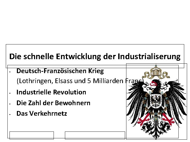 Die schnelle Entwicklung der Industrialiserung Deutsch-Französischen Krieg 　(Lothringen, Elsass und 5 Milliarden Franc) •