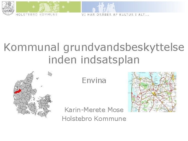 Kommunal grundvandsbeskyttelse inden indsatsplan Envina Karin-Merete Mose Holstebro Kommune 