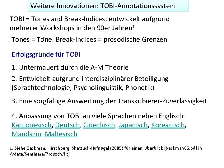 Weitere Innovationen: TOBI-Annotationssystem TOBI = Tones and Break-Indices: entwickelt aufgrund mehrerer Workshops in den