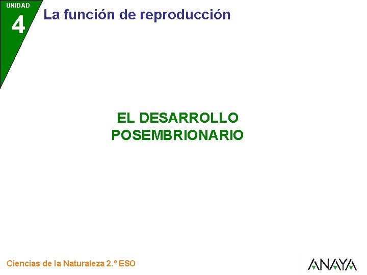 UNIDAD 4 La función de reproducción EL DESARROLLO POSEMBRIONARIO Ciencias de la Naturaleza 2.