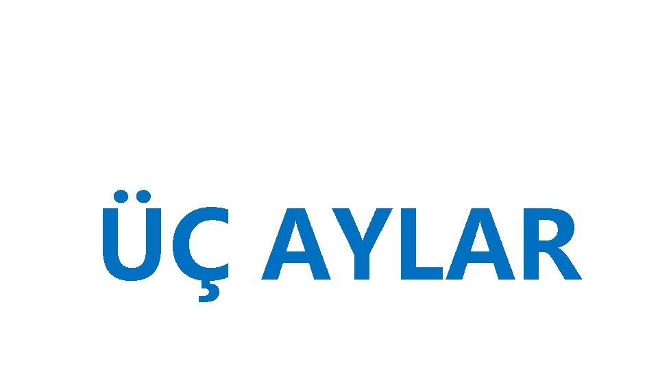 ÜÇ AYLAR 