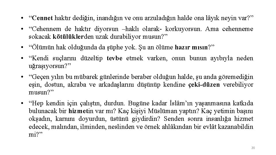  • “Cennet haktır dediğin, inandığın ve onu arzuladığın halde ona lâyık neyin var?