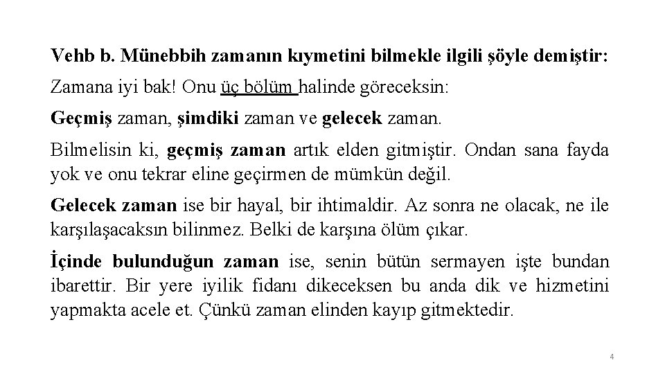 Vehb b. Münebbih zamanın kıymetini bilmekle ilgili şöyle demiştir: Zamana iyi bak! Onu üç