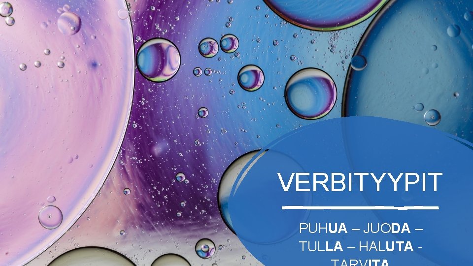 VERBITYYPIT PUHUA – JUODA – TULLA – HALUTA - 